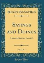 Sayings and Doings, Vol. 2 of 3: A Series of Sketches From Life (Classic Reprint)
