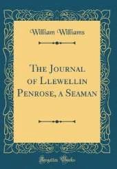 The Journal of Llewellin Penrose, a Seaman (Classic Reprint)
