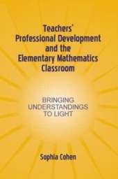 Teachers' Professional Development and the Elementary Mathematics Classroom: Bringing Understandings To Light