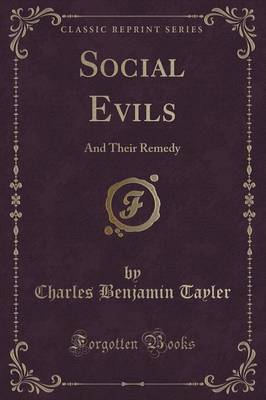 Social Evils: And Their Remedy (Classic Reprint)