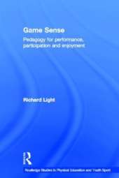 Game Sense: Pedagogy for Performance, Participation and Enjoyment