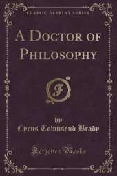 A Doctor of Philosophy (Classic Reprint)