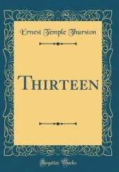 Thirteen (Classic Reprint)