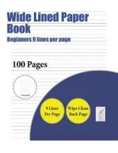 Wide Lined Paper Book (Beginners 9 Lines Per Page): A Handwriting and Cursive Writing Book with 100 Pages of Extra Large 8.5 by 11.0 Inch Writing Practise Pages. This Book Has Guidelines for Practising Writing.