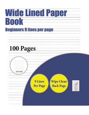 Wide Lined Paper Book (Beginners 9 Lines Per Page): A Handwriting and Cursive Writing Book with 100 Pages of Extra Large 8.5 by 11.0 Inch Writing Practise Pages. This Book Has Guidelines for Practising Writing.