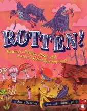 Rotten!: Vultures, Beetles, Slime, and Nature's Other Decomposers