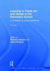 Learning to Teach Art and Design in the Secondary School: A companion to school experience