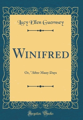 Winifred: Or, "After Many Days (Classic Reprint)