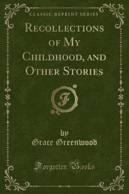 Recollections of My Childhood, and Other Stories (Classic Reprint)