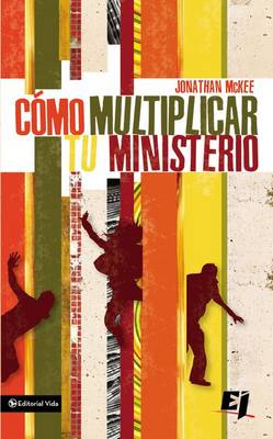 Como Multiplicar Tu Ministerio: Practical Ideas for Any Outreach Event--from 10 to 10,000