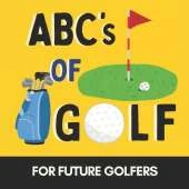 ABCs of Golf: A Fun Alphabet Book for Future Golfers