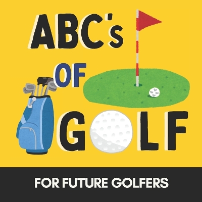ABCs of Golf: A Fun Alphabet Book for Future Golfers