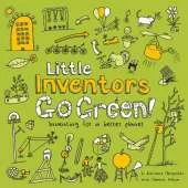 Little Inventors Go Green!: Inventing for a Better Planet