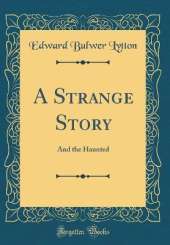 A Strange Story: And the Haunted (Classic Reprint)