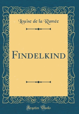 Findelkind (Classic Reprint)