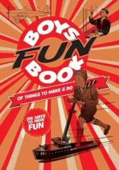 Boys Fun Book of Things to Make and Do: 216 Ways to Have Fun