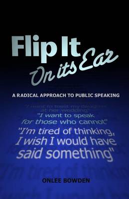 Flip It On Its Ear: A Radical Approach to Public Speaking