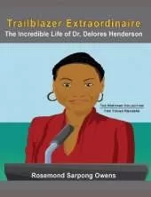 Trailblazer Extraordinaire: The Incredible life of Dr. Delores Henderson