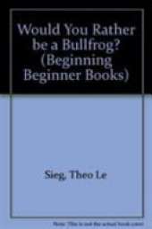 Would You Rather be a Bullfrog?