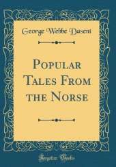 Popular Tales From the Norse (Classic Reprint)