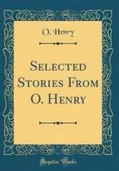 Selected Stories From O. Henry (Classic Reprint)