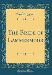 The Bride of Lammermoor (Classic Reprint)