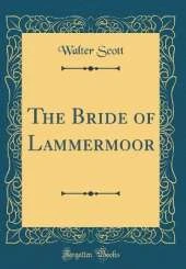The Bride of Lammermoor (Classic Reprint)
