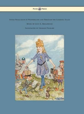 Songs from Alice in Wonderland and Through the Looking-Glass - Music by Lucy E. Broadwood - Illustrated by Charles Folkard
