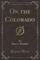 On the Colorado (Classic Reprint)