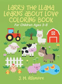 Larry the Llama Learns About Love: Love Is a Fruit of the Spirit Coloring Book