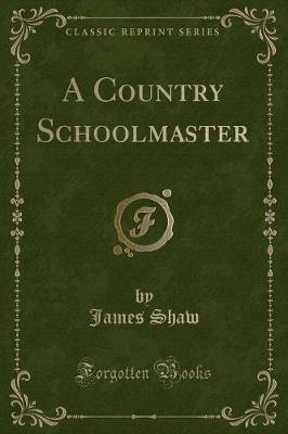 A Country Schoolmaster (Classic Reprint)