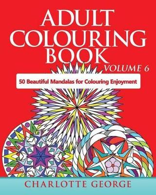 Adult Colouring Book - Volume 6: 50 Original Mandalas for Colouring Enjoyment