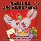 Mahal Ko Ang Aking Nanay: I Love My Mom (Tagalog Edition)