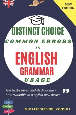 Distinct Choice Common Errors in English Grammar Usage: A systematic and all-encompassing guide for achieving proficiency in the fundamental concepts of clear and significant communication.