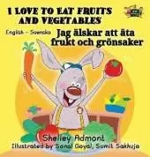 I Love to Eat Fruits and Vegetables: English Swedish Bilingual Edition