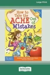 How to Take the ACHE Out of Mistakes [Standard Large Print 16 Pt Edition]