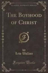 The Boyhood of Christ (Classic Reprint)