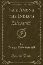 Jack Among the Indians: Or a Boy's Summer on the Buffalo Plains (Classic Reprint)