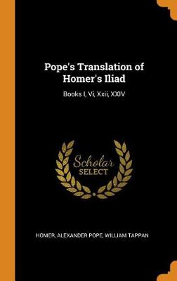 Pope's Translation of Homer's Iliad: Books I, VI, XXII, XXIV