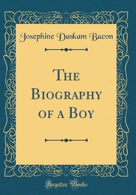The Biography of a Boy (Classic Reprint)
