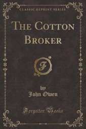 The Cotton Broker (Classic Reprint)