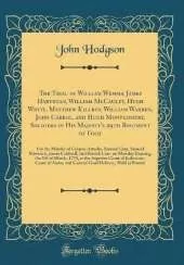 The Trial of William Wemms, James Hartegan, William McCauley, Hugh White, Matthew Killroy, William Warren, John Carrol, and Hugh Montgomery, Soldiers in His Majesty's 29th Regiment of Foot: For the Murder of Crispus Attucks, Samuel Gray, Samuel Maverick,