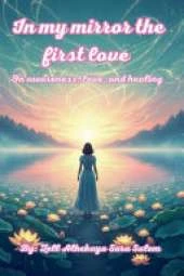 In my mirror, the first love / On awareness, love, and healing