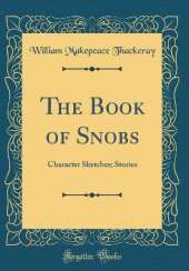 The Book of Snobs: Character Sketches; Stories (Classic Reprint)