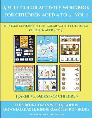 Learning Books for Children (A full color activity workbook for children aged 4 to 5 - Vol 2): This book contains 30 full color activity sheets for children aged 4 to 5