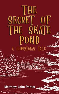 The Secret of the Skate Pond: A Christmas Tale
