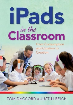 iPads in the Classroom: From Consumption and Curation to Creation
