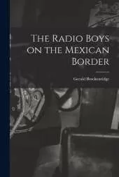 The Radio Boys on the Mexican Border