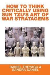 How to Think Critically Using Sun Tzu's Art of War Stratagems