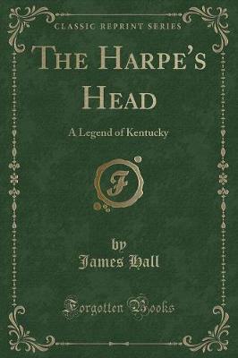The Harpe's Head: A Legend of Kentucky (Classic Reprint)